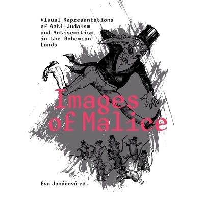 预订 Images of Malice: Visual Representations of Anti-Judaism and Antisemitism in the Bohemian Lands 恶意图像：波西米亚
