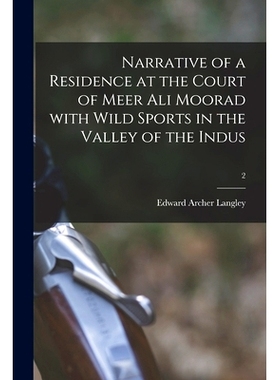 预订 Narrative of a Residence at the Court of Meer Ali Moorad With Wild Sports in the Valley of the Indus; 2: 9781014453