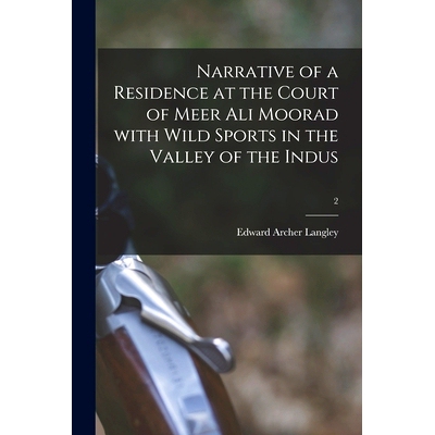 预订 Narrative of a Residence at the Court of Meer Ali Moorad With Wild Sports in the Valley of the Indus; 2: 9781014453
