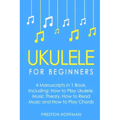 预订 Ukulele: For Beginners - Bundle - The Only 4 Books You Need to Learn Ukulele Lessons, Ukulele Chords and How to Pla