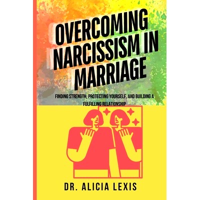 预订 Overcoming Narcissism in Marriage: Finding Strength, Protecting Yourself, and Building a Fulfilling Relationship: 9