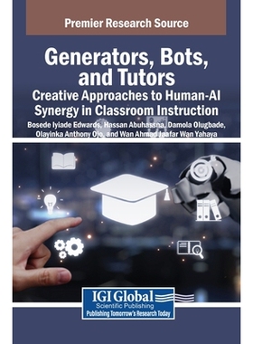 预订 Generators, Bots, and Tutors: Creative Approaches to Human-AI Synergy in Classroom Instruction: 9798337308470