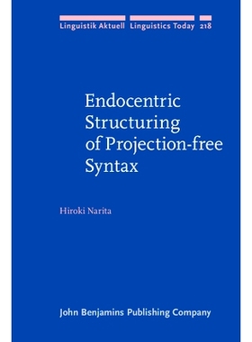 预订 Endocentric Structuring of Projection-free Syntax. 无投影语法的内心构建: 9789027257017