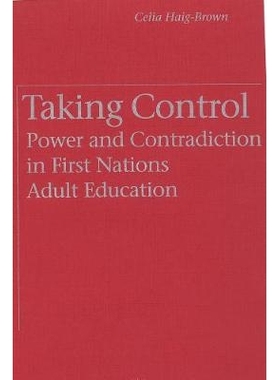 预订 Taking Control: Power and Contradiction in First Nations Adult Education: 9780774804936