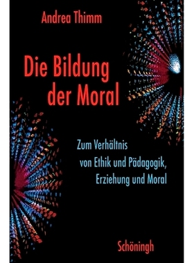 预订 Die Bildung der Moral: Zum Verhältnis von Ethik und Pädagogik, Erziehung und Moral 道德的形成:伦理学与教育学，道