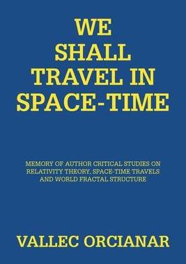 [预订]We Shall Travel in Space-Time: Memory of the Author’s Critical Studies on Special Relativity Theor 9781984593931