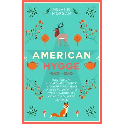 预订 American Hygge: How You Can Incorporate Coziness Into Your Living Space and Bring Warmth to Your Relationships With