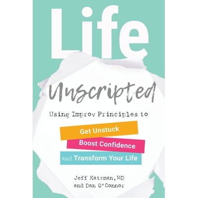 预订 Life Unscripted: Use Improv Principles to Get Unstuck, Boost Confidence, and Transform Your Life: 9781623172701