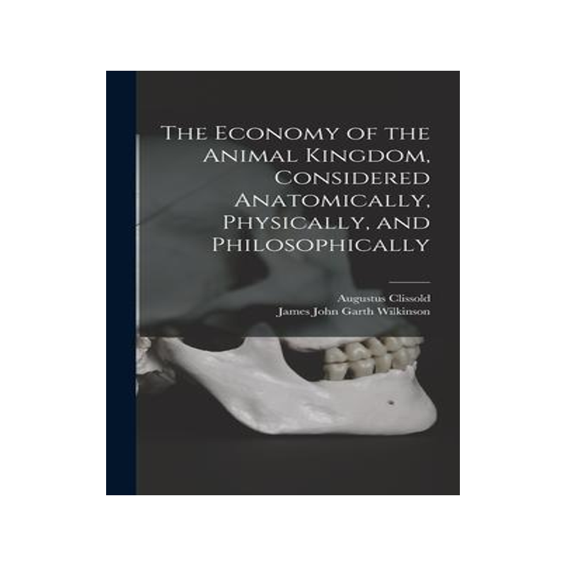 [预订]The Economy of the Animal Kingdom, Considered Anatomically, Physically, and Philosophically 9781016577052