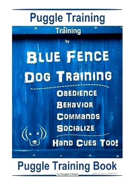 预订 Puggle Training, By Blue Fence Dog Training, Obedience - Behavior, Commands - Socialize, Hand Cues Too!: Puggle Tra