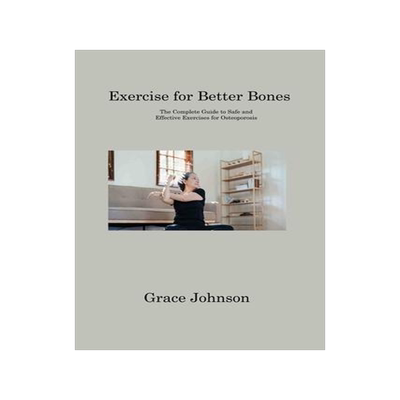 [预订]Exercise for Better Bones: The Complete Guide to Safe and Effective Exercises for Osteoporosis 9781806310913