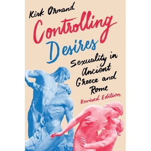 预订 Controlling Desires: Sexuality in Ancient Greece and Rome 控制欲望：古希腊与罗马的性: 9781477311455