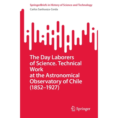 预订 The Day Laborers of Science. Technical Work at the Astronomical Observatory of Chile (1852-1927) 科学领域的日薪劳工