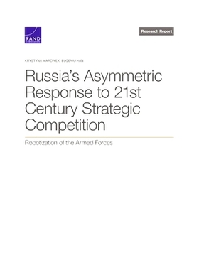 预订 Russia’s Asymmetric Response to 21st Century Strategic Competition: Robotization of the Armed Forces: 978197741067