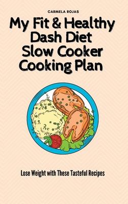 [预订]My Fit& Healthy Dash Diet Slow Cooker Cooking Plan: Lose Weight with These Tasteful Recipes 9781802778427-封面