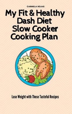 [预订]My Fit & Healthy Dash Diet Slow Cooker Cooking Plan: Lose Weight with These Tasteful Recipes 9781802778427