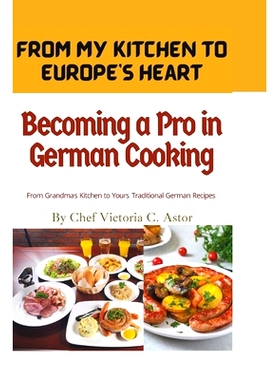 预订 Becoming a Pro in German Cooking: From Grandma’s Kitchen to Yours: Traditional German Recipes: 9798862470871