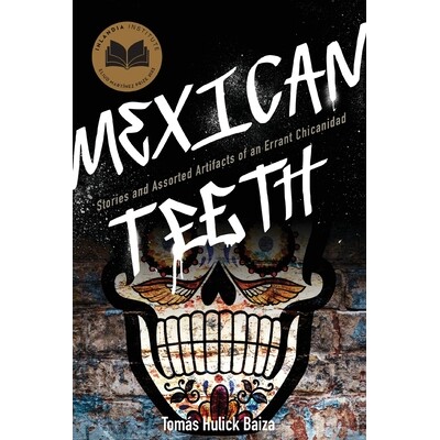 预订 Mexican Teeth: Stories and Assorted Artifacts of an Errant Chicanidad 9781955969567