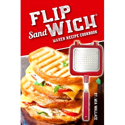 预订 Flip Sandwich(R) Maker Recipe Cookbook: Unlimited Delicious Copper Pan Non-Stick Stove* Panini Grill Press Recipe