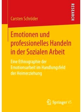 预订 Emotionen und professionelles Handeln in der Sozialen Arbeit: Eine Ethnographie der Emotionsarbeit im Handlungsfeld