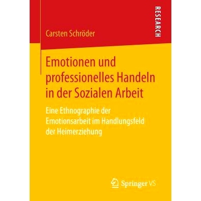预订 Emotionen und professionelles Handeln in der Sozialen Arbeit: Eine Ethnographie der Emotionsarbeit im Handlungsfeld