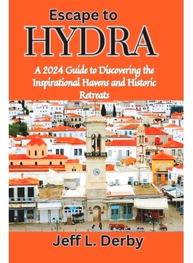 预订 Escape to Hydra: A 2024 Guide to Discovering the Inspirational Havens and Historic Retreats: 9798325006456