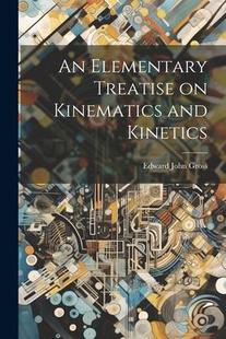 Kinematics Elementary Treatise and 預(yù)訂 Kinetics 9781021965295