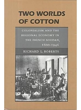 预订 Two Worlds of Cotton: Colonialism and the Regional Economy in the French Soudan, 1800-1946: 9780804726528