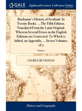 预订 Buchanan’s History of Scotland. In Twenty Books. ...The Fifth Edition. Translated From the Latin Original. Wherein