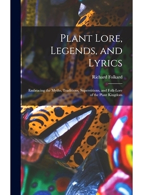 预订 Plant Lore, Legends, and Lyrics: Embracing the Myths, Traditions, Superstitions, and Folk-Lore of the Plant Kingdom