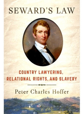 预订 Seward’s Law: Country Lawyering, Relational Rights, and Slavery 苏厄德定律：国家律师、关系权利和奴隶制: 9781501767