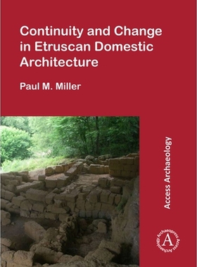 预订 Continuity and Change in Etruscan Domestic Architecture 伊特鲁里亚家庭建筑的连续性与变化: 9781784915803
