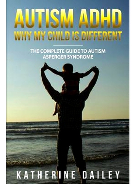 预订 Autism ADHD Why My Child Is Different: The Complete Guide To Autism Asperger Syndrome - 10 Strategies for Celebrati