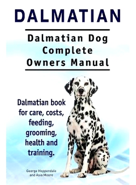 预订 Dalmatian. Dalmatian Dog Complete Owners Manual. Dalmatian book for care, costs, feeding, grooming, health and trai