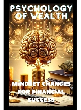 预订 The Psychology of Wealth: Mindset Changes for Financial Success: 9798328307260