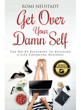 预订 Get Over Your Damn Self: The No-BS Blueprint to Building A Life-Changing Business 克服该死的自我：建立一个改变生活