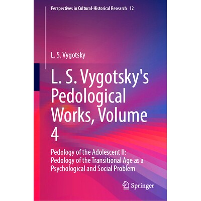 预订 L. S. Vygotsky’s Pedological Works, Volume 4: Pedology of the Adolescent II: Pedology of the Transitional Age as a