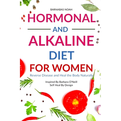 预订 Hormonal and Alkaline Diet For Women: Reverse Ailments and Heal the Body Naturally Inspired By Barbara Oneill Self