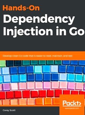 预订 Hands-On Dependency Injection in Go 在Go中亲身体验依赖注入: 9781789132762
