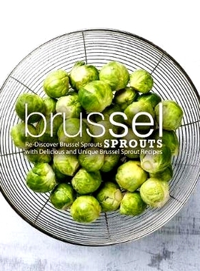 预订 Brussel Sprouts: Re-Discover Brussel Sprouts with Delicious and Unique Brussel Sprout Recipes (2nd Edition): 978179