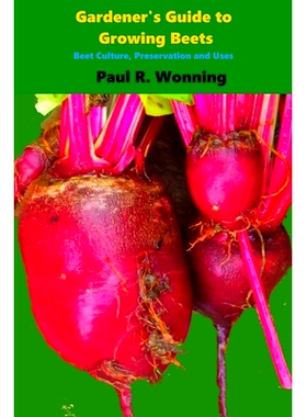 预订 Gardener’s Guide to Growing Beets: Beet Culture, Preservation and Uses: 9781545370254