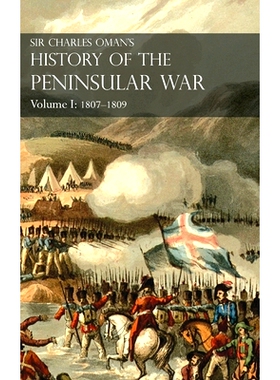 预订 Sir Charles Oman’s History of the Peninsular War Volume I: 1807-1809. From the Treaty of Fontainebleau to the Batt
