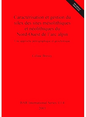 预订 Caractérisation et gestion du silex des sites mésolithiques et néolithiques du Nord-Ouest de l’arc alpin: Une a