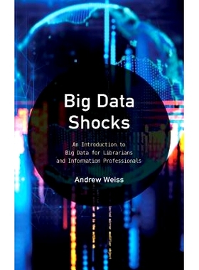 预订 Big Data Shocks: An Introduction to Big Data for Librarians and Information Professionals 大数据冲击：图书馆员和信