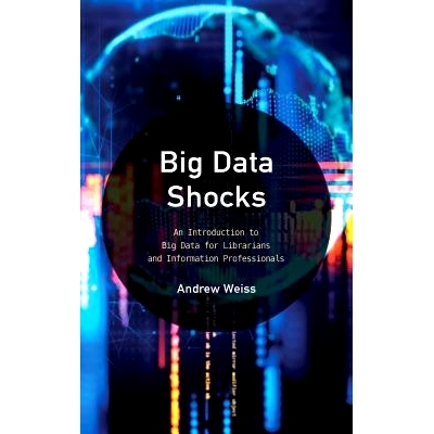 预订 Big Data Shocks: An Introduction to Big Data for Librarians and Information Professionals 大数据冲击：图书馆员和信