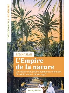 L’empire de la nature : une histoire des jardins botaniques coloniaux (fin XVIIIe siècle-années 1930): 9791026711483