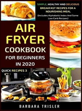 预订 Air Fryer Cookbook For Beginners In 2020: Simple, Healthy And Delicious Breakfast Recipes For A Nourishing Meal (In