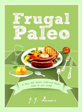 预订 Frugal Paleo: 101 Easy and Delicious Gluten-Free Recipes Right on your Budget: 9781516916269