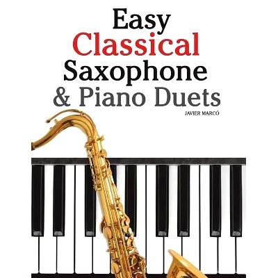 预订 Easy Classical Saxophone & Piano Duets: For Alto, Baritone, Tenor & Soprano Saxophone Player. Featuring Music of Mo