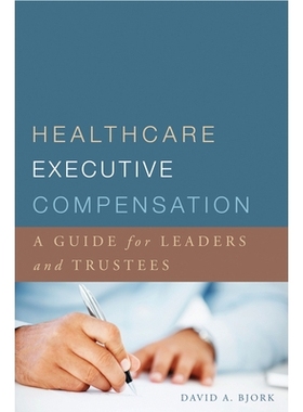 预订 Healthcare Executive Compensation: A Guide for Leaders and Trustees: 9781567934243